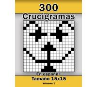 300 Crucigramas en Español: Con un tamaño de 15 x 15 con todas sus soluciones, libro ideal para adultos, mayores y el abuelo, Volumen 1