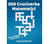 300 Cruciverba Matematici : Diversi livelli di difficoltà.: Potenzia la logica e il calcolo mentale! Addizioni, sottrazioni, moltiplicazioni e ... stile cruciverba matematici, con soluzioni.