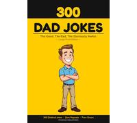 300 Dad Jokes: The Good. The Bad. The Gloriously Awful.: Large Print Edition - 300 Completely Distinct Jokes, Zero Repeats, Ten Themed Chapters