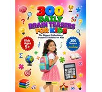 300 Daily Brain Teasers for Kids Ages 5+: Build Strong Thinking Habits with Daily Questions, Puzzle Activities, Observation Games and Creative Exercises for Young Minds Ages 5+
