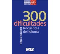300 dificultades frecuentes del idioma: Lengua Espanola / Spanish Language (Vox - Lengua Española - Manuales Prácticos)