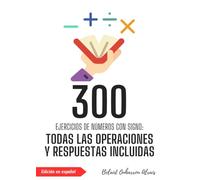 300 Ejercicios de Números con Signo: Todas las Operaciones y Respuestas Incluidas