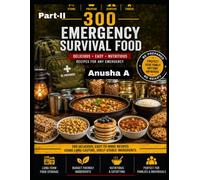 300 Emergency Survival Food: Part-2, The Ultimate Survival Cookbook with Shelf-Stable Recipes, Food Storage Tips, and Emergency Meal Planning for Every Crisis