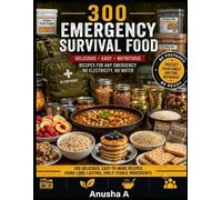 300 Emergency Survival Food: Part-3, The Ultimate Survival Cookbook with Shelf-Stable Recipes, Food Storage Tips, and Emergency Meal Planning for Every Crisis