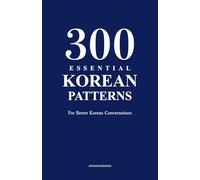 300 Essential Korean Patterns: For Better Korean Conversations