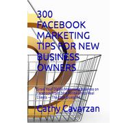 300 FACEBOOK MARKETING TIPS FOR NEW BUSINESS OWNERS: Grow Your Digital Marketing Business on Facebook From Zero Followers to Real Clients - The 2026 Blueprint