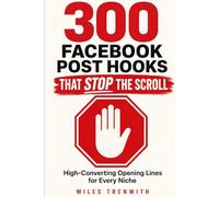 300 Facebook Post Hooks That Stop the Scroll: High-Converting Opening Lines for Every Niche