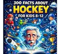 300 Facts about Hockey: Fun Hockey Trivia, Rules, Positions, Scoring, Skills, Strategy, Teams, and Records for Kids 8-12