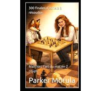 300 finales d'échecs à résoudre: Maîtrisez l'art du mat en 2 coups