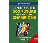 300 FUTURE FOOTBALL CHAMPIONS: THE SCOUNTING'S GUIDE 2025 (SPORT)