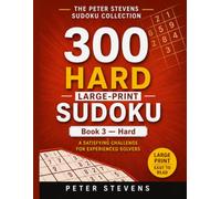 300 Hard Large-Print Sudoku: 300 Puzzles • One Puzzle Per Page • Full Solutions at the Back • Senior-Friendly Large Print (The Peter Stevens Sudoku Collection)