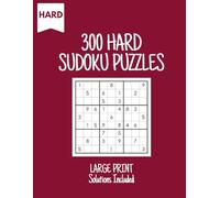 300 Hard Sudoku Puzzles: A Challenging Collection of 300 Large Print Hard-Level Sudoku Puzzles to Sharpen Your Logic and Focus