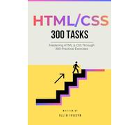 300 HTML & CSS exercises: from beginner to pro: A Comprehensive Guide to Enhance Your Coding Skills (The Programmer's Challenge Collection)