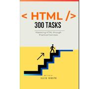 300 HTML exercises: from beginner to pro: A Comprehensive Guide to Enhance Your Coding Skills (The Programmer's Challenge Collection)