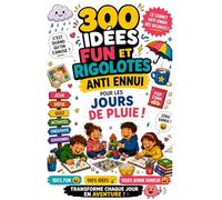 300 idées fun et rigolotes anti-ennui pour les jours de pluie !: Le carnet anti-ennui des vacances : jeux, défis, quiz, activités créatives et pages bonus pour s’amuser sans écran