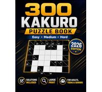 300 Kakuro Puzzle Book: Easy, Medium and Hard Kakuro Puzzles for Adults, Teens and Seniors | Large Print with Solutions | 2026 Edition