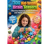 300 Kid-Tested Brain Teasers for Children Ages 5+: 300 Mixed Math Riddles, Logic Questions, Word Puzzles, Patterns, Fractions and Thinking Challenges ... Minds Engaged Without Ever Getting Bored