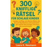 300 knifflige Rätsel für schlaue Kinder: Lustige, knifflige und alberne Rätsel, die Sie zum Nachdenken und Lachen bringen und Sie dazu bringen, Ihre Freunde auszutricksen!“