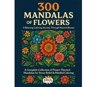 300 Mandalas of Flowers: A Relaxing Coloring Journey Through Nature’s Beauty: The Complete Collection of Flower-Themed Mandalas for Stress Relief & ... The Ultimate Adult Coloring Book Series)