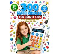 300 Math Riddles for Brighter Kids: Number Mysteries, Fun Math Activities, Number Adventures, Calculation Games and Puzzle Learning Exercises for Curious Kids Ages 5+