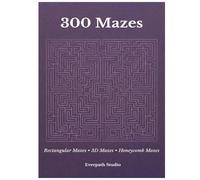 300 Maze Puzzles: Rectangular Mazes, 3D Mazes & Honeycomb Maze Challenges (Everpath Maze Collection)
