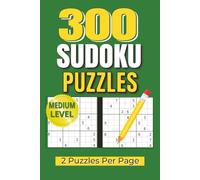 300 Medium Sudoku Puzzles for Adults: 2 Puzzles Per Page | Challenging Brain Games for Focus, Logic, and Relaxation | 6x9 Inches, 303 pages | Solutions Included