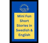 300 Mini Fun Short Stories in Swedish & English - Stockholm Edition: Dual Language Bilingual Reader for Levels A1 to B1