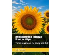 300 Moral Stories: A Treasury of Virtues for All Ages: Timeless Wisdom for Young and Old (The World Wisdom Archive)