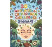 300 Motivational Cryptogram Quotes Puzzles Book For Adults And Seniors: Perfect for Your Mind, Boost Focus, and Reduce Stress | All Solutions Included | 6x9 inches | Holidays and Vacations Gifts