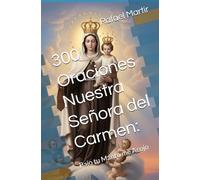 300 Oraciones Nuestra Señora del Carmen:: Bajo tu Manto me Acojo
