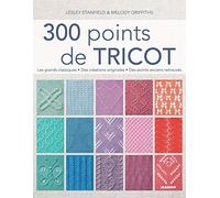 300 points de tricot: Les grands classiques, des créations originales, des points anciens retrouvés (De fil en aiguille)