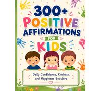300+ Positive Affirmations for Kids: Daily Confidence, Kindness, and Happiness Boosters