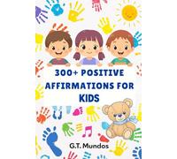 300 + Positive Affirmations for Kids: This book helps Kids to Build Confidence, Kindness, and a Positive Mindset - With 300 Illustrated Affirmations for Ages 4-10”