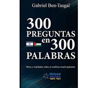 300 Preguntas en 300 Palabras: Mitos y realidades sobre el conflicto israelí palestino