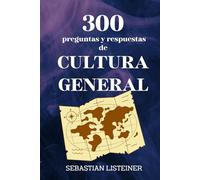 300 preguntas y respuestas de cultura general: ¿Cuánto sabes del mundo que te rodea?