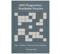 300 Progressive Nurikabe Puzzles: Easy → Medium → Advanced Logic Grid Challenges (Everpath Nurikabe Series)