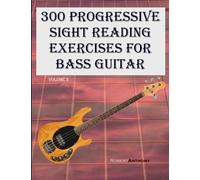 300 Progressive Sight Reading Exercises for Bass Guitar: Volume 2