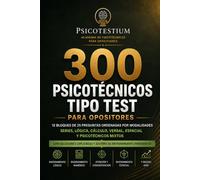 300 Psicotécnicos Tipo Test para Opositores: 12 bloques de 25 preguntas ordenadas por modalidades · Series, lógica, cálculo, verbal, espacial y ... y sistema de entrenamiento progresivo