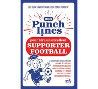 300 PUNCHLINES pour être un EXCELLENT SUPPORTER FOOTBALL: L’arsenal des répliques imparables pour analyser un match de foot, argumenter sur ce sport ... GUIDES INDISPENSABLES DU DOCTEUR PUNCH’IT)