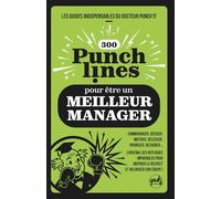 300 PUNCHLINES pour être un MEILLEUR MANAGER: Communiquer, décider, motiver, Déléguer, prioriser, recadrer... L’arsenal des répliques imparables pour ... GUIDES INDISPENSABLES DU DOCTEUR PUNCH’IT)