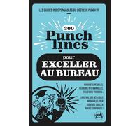 300 PUNCHLINES POUR EXCELLER AU BUREAU: Managers pénibles, réunions interminables, collègues toxiques... L’arsenal des répliques imparables pour ... GUIDES INDISPENSABLES DU DOCTEUR PUNCH’IT)