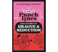 300 PUNCHLINES POUR EXCELLER EN DRAGUE ET SÉDUCTION: L’arsenal des répliques imparables pour réussir ses rencontres et BOOSTER SON POUVOIR DE ... GUIDES INDISPENSABLES DU DOCTEUR PUNCH’IT)