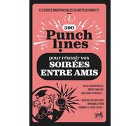 300 PUNCHLINES POUR RÉUSSIR VOS SOIRÉES ENTRE AMIS: Gaffes incontrôlées, débats houleux, questions intrusives... L’arsenal des répliques IMPARABLES ... GUIDES INDISPENSABLES DU DOCTEUR PUNCH’IT)