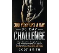 300 Push-Ups a Day 30 Day Challenge: Bigger Chest, More Strength, Tone up, Lose Weight and Increase Your Push up Rep Count With This at Home Workout, ... (Workout and Exercise Motivation For Men)