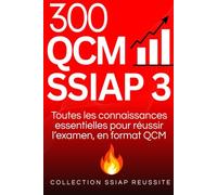 300 QCM SSIAP 3: Toutes les connaissances essentielles pour réussir l'examen, en format QCM (COLLECTION SSIAP REUSSITE)