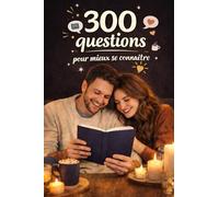 300 questions pour mieux se connaitre: Pour les couples qui veulent se découvrir