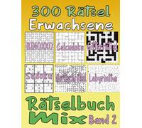 300 Rätsel Erwachsene Rätselbuch Mix Band 2: (Themen wortsuchrätsel , Sudoku, Gitterrätsel ,Labyrinthe, Binoxxo.........) mit allen Lösungen.