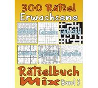 300 Rätsel Erwachsene Rätselbuch Mix Band 3: (Themen wortsuchrätsel , Sudoku, Gitterrätsel ,Labyrinthe, Binoxxo.........) mit allen Lösungen.