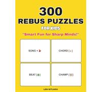 300 Rebus Puzzles for Kids: Challenging Word Picture Puzzles to Boost Logic, Literacy, and Critical Thinking Skills (Ages 6-12) (Ultimate Rebus Puzzles)