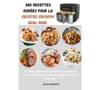 300 Recettes dorées pour la Cecotec Cecofry Dual 9000: Le livre ultime pour cuisiner sainement, croustiller sans huile et régaler toute la famille.